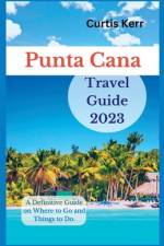 Punta Cana Travel Guide 2023 af Curtis Kerr