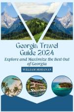 Georgia Travel Guide 2024 af William Mohanan