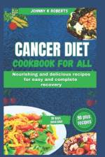 Cancer Diet Cookbook for All af Johnny K Roberts