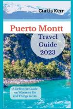 Puerto Montt Travel Guide 2023 af Curtis Kerr