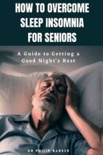 How to Overcome Sleep Insomnia for Seniors af Philip Barker