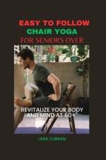 Easy to follow chair yoga for seniors over 60 af Lara Curran