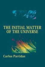 The Initial Matter of the Universe af Carlos L Partidas