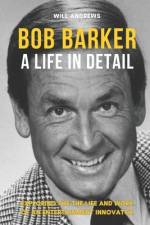 Bob Barker - A Life In Detail af Will Andrews