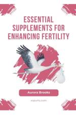 Essential Supplements for Enhancing Fertility af Aurora Brooks