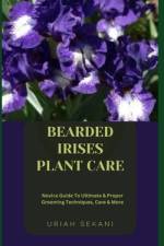 Bearded Irises Plant Care af Uriah Sekani