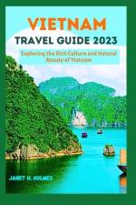 Vietnam Travel Guide 2023 af Janet H Holmes