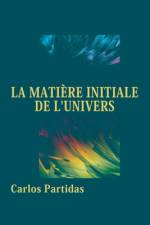 La Matière Initiale de l'Univers af Carlos L Partidas
