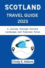 Scotland Travel Guide 2023 af Cindy E Adams