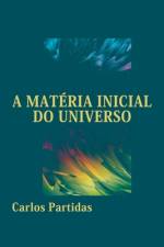 A Matéria Inicial Do Universo af Carlos L Partidas
