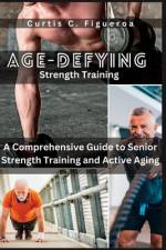 Age-Defying Strength Exercises af Curtis C Figueroa