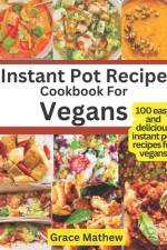 Instant Pot Recipe Cookbook For Vegans af Grace Mathew