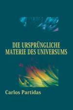 Die Ursprüngliche Materie Des Universums af Carlos L Partidas