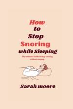 How to stop snoring while sleeping af Sarah Moore
