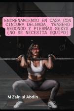 Entrenamiento en casa con cintura delgada, trasero redondo y piernas sexys (no se necesita equipo) af M Zain Ul Abdin
