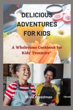 Delicious Adventures for kids af Olivia Freedman