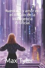 Aventura y amor en el mundo de la Inteligencia Artificial af Max Tyler