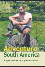 ADVENTURE SOUTH AMERICA Adventures of a globetrotter af Franz J Bartel