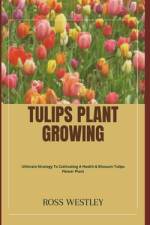 Tulips Plant Growing af Ross Westley