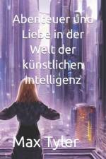 Abenteuer und Liebe in der Welt der künstlichen Intelligenz af Max Tyler