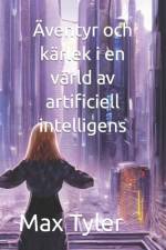 Äventyr och kärlek i en värld av artificiell intelligens af Max Tyler