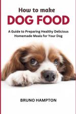 How to Make Homemade Dog Food af Bruno Hampton