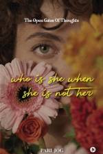 Who is She When She is Not Her: The Open Gates of Thoughts af Pari Jog