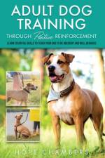 Adult Dog Training Through Positive Reinforcement af Hope Champers