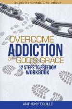 Overcome Addiction by God's Grace af Anthony Ordille