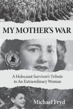My Mother's War: A Holocaust Survivor's Tribute To An Extraordinary Woman af Michael Fryd