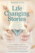 Life Changing Stories: A Devotional Collection Revealing God's Faithfulness and Transforming Power af Mary Rooney Armand