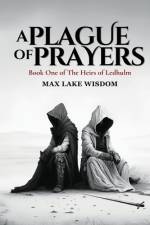 A Plague of Prayers af Max Lake Wisdom