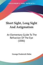 Short Sight, Long Sight And Astigmatism af George Frederick Helm