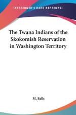 The Twana Indians Of The Skokomish Reservation In Washington Territory af M. Eells
