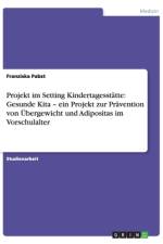 Projekt im Setting Kindertagesstätte: Gesunde Kita ¿ ein Projekt zur Prävention von Übergewicht und Adipositas im Vorschulalter af Franziska Pabst