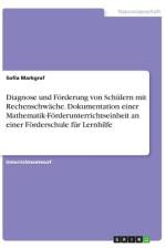 Diagnose und Förderung von Schülern mit Rechenschwäche. Dokumentation einer Mathematik-Förderunterrichtseinheit an einer Förderschule für Lernhilfe af Sofia Markgraf