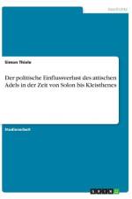 Der politische Einflussverlust des attischen Adels in der Zeit von Solon bis Kleisthenes af Simon Thiele