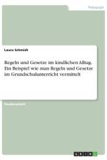Regeln und Gesetze im kindlichen Alltag. Ein Beispiel wie man Regeln und Gesetze im Grundschulunterricht vermittelt af Laura Schmidt