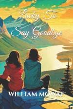 Lucky To Say Goodbye af William Mowat