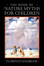 The Book of Nature Myths for Children af Florence Holbrook