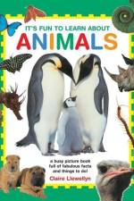 It's Fun to Learn about Animals: A Busy Picture Book Full of Fabulous Facts and Things to Do! af Claire Llewellyn