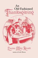 An Old Fashioned Thanksgiving af Louisa May Alcott