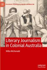 Literary Journalism in Colonial Australia af Willa McDonald