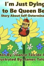 I'm Just Dying to Be Queen Bee af Joanne Telcide-Bryant
