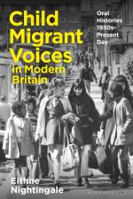 Child Migrant Voices in Modern Britain af Eithne Nightingale