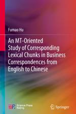 An MT-Oriented Study of Corresponding Lexical Chunks in Business Correspondences from English to Chinese af Fumao Hu