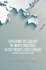 Exploring the Ecology of World Englishes in the Twenty-First Century af Pam Peters