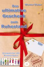 Das ultimative Geschenk zum Ruhestand af Werner Elsner