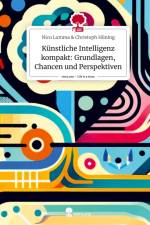 Künstliche Intelligenz kompakt: Grundlagen, Chancen und Perspektiven. Life is a Story - story.one af Nico Lumma amp Christoph Hüning