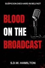 Blood On The Broadcast af S. D. W. Hamilton